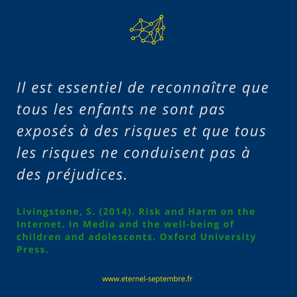 Citation de Sonia Livingstone : 'Il est essentiel de reconnaître que tous les enfants ne sont pas exposées à des risques et que tous les risques ne conduisent pas à des préjudices.'